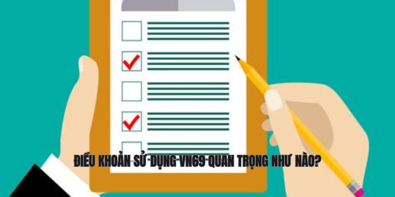 Điều khoản sử dụng Vn69 quan trọng như nào?